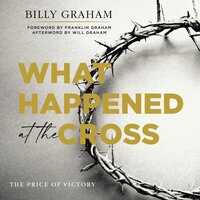 What Happened at the Cross: The Price of Victory - Billy Graham