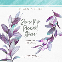 Share My Pleasant Stones: Every Day for a Year - Eugenia Price