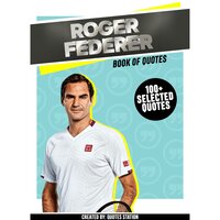 Roger Federer: Book Of Quotes - Quotes Station
