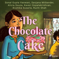 The Chocolate Cake - Sonal Gupta Vaswani, Kaveri Gopalakrishnan, Ruchi Shah, Sanjana Mitbander, Shital Choudhary, Kruttika Susarla, Alicia Souza