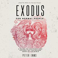 Exodus for Normal People: A Guide to the Story—and History— of the Second Book of the Bible - Peter Enns