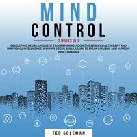 Mind control: 2 books in 1- Developing Neuro Linguistic Programming, Cognitive Behavioral Therapy and Emotional Intelligence. Improve social skills, learn to speak in public and improve your charisma - Ted Goleman
