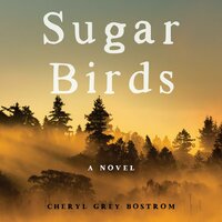 Sugar Birds: A Novel - Cheryl Grey Bostrom