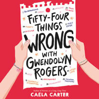 Fifty-Four Things Wrong with Gwendolyn Rogers - Caela Carter