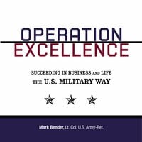 Operation Excellence: Succeeding in Business and Life -- the U.S. Military Way - Mark Bender