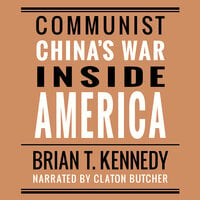 Communist China's War Inside America - Brian T. Kennedy