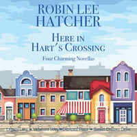 Here in Hart's Crossing: Four Charming Small Town Novellas - Robin Lee Hatcher