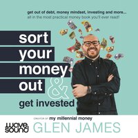 Sort Your Money Out: & Get Invested - Glen James