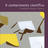 O conhecimento científico - Claudemir Roque Tossato