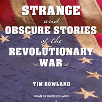 Strange and Obscure Stories of the Revolutionary War - Tim Rowland