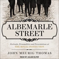 Albemarle Street: Portraits, Personalities and Presentations at The Royal Institution - John Meurig Thomas