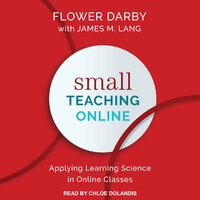 Small Teaching Online: Applying Learning Science in Online Classes - Flower Darby