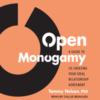 Open Monogamy: A Guide to Co-Creating Your Ideal Relationship Agreement - Tammy Nelson, PhD