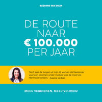 De route naar 100.000 euro per jaar: Meer verdienen, meer vrijheid - Suzanne van Duijn