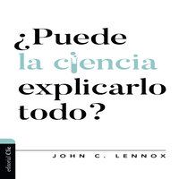 ¿Puede la ciencia explicarlo todo? - John C. Lennox