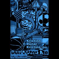 Don't Stop Me: My Life with Bipolar Disorder - Kristinn Rúnar Kristinsson