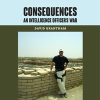 Consequences An Intelligence Officer's War - David Grantham