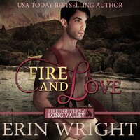 Fire and Love: A Fireman Western Romance Novel (Firefighters of Long Valley Romance Book 3) - Erin Wright