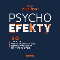 PSYCHOefekty. 50 zjawisk psychologicznych, które wpływają na Twoje życie - Kamil Zieliński