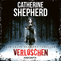 Verloschen (Ein Fall für Julia Schwarz 6): Ein Julia-Schwarz-Thriller - Catherine Shepherd