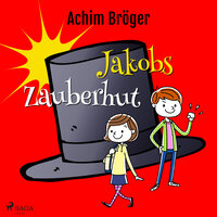Jakobs Zauberhut - Achim Bröger