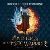 Adventures of a Mystic Warrior: A Full Cast Audiobook - Rocco Robert D'Ordine
