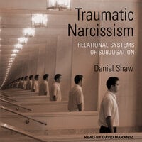 Traumatic Narcissism: Relational Systems of Subjugation, 1st Edition - Daniel Shaw