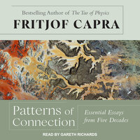 Patterns of Connection: Essential Essays from Five Decades - Fritjof Capra