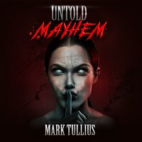 Untold Mayhem - Mark Tullius