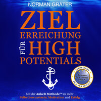Zielerreichung für High Potentials: Mit der AnkeR™ Methode zu mehr Selbstbewusstsein, Motivation & Erfolg - Norman Gräter