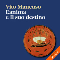 L'anima e il suo destino - Vito Mancuso