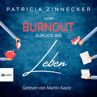 Vom Burnout zurück ins Leben - Patricia Zinnecker
