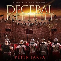 Decebal Defiant: The Rome-Dacia Wars, Book 3: Siege At Sarmizegetusa - Peter Jaksa