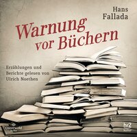 Warnung vor Büchern: Erzählungen und Berichte - Hans Fallada