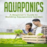 Aquaponics: A Beginner’s Guide to Building Aquaponics Garden - Techno Garden