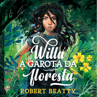 Willa – A garota da floresta: Mova-se sem fazer barulho, desapareça sem deixar vestígios - Robert Beatty