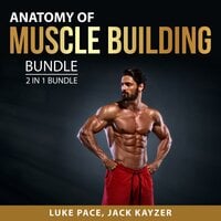 Anatomy of Muscle building - Luke Pace, Jack Kayzer