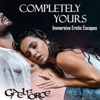 Completely Yours: Immersive Erotic Escapes - Gaelforce