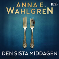 Den sista middagen - Anna E Wahlgren