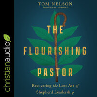 The Flourishing Pastor: Recovering the Lost Art of Shepherd Leadership - Tom Nelson