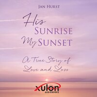 His Sunrise My Sunset: A True Story of Love and Loss - Jan Hurst