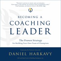 Becoming a Coaching Leader: The Proven System for Building Your Own Team of Champions - Daniel S. Harkavy