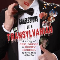 Confessions of a Transylvanian: A Story of Sex, Drugs and Rocky Horror - Kevin Theis, Ron Fox