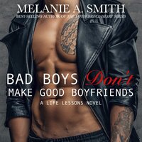 Bad Boys Don't Make Good Boyfriends - Melanie A. Smith