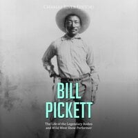 Bill Pickett: The Life of the Legendary Rodeo and Wild West Show Performer - Charles River Editors