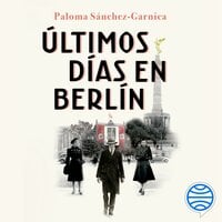 Últimos días en Berlín: Finalista Premio Planeta 2021 - Paloma Sánchez-Garnica