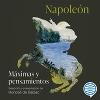 Máximas y pensamientos: Selección y presentación de Honoré de Balzac - Napoléon Bonaparte