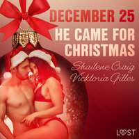 December 25: He Came for Christmas - An Erotic Christmas Calendar - Shailene Craig, Vicktoria Gilles