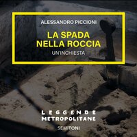La Spada nella Roccia: tra San Galgano e Re Artù - Alessandro Piccioni