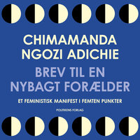 Brev til en nybagt forælder: Et feministisk manifest i femten punkter - Chimamanda Ngozi Adichie